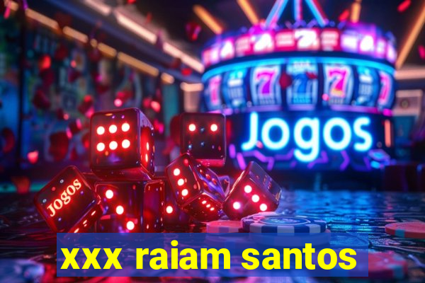 xxx raiam santos